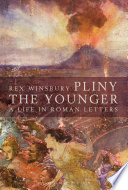 Pliny the Younger : a life in Roman letters /