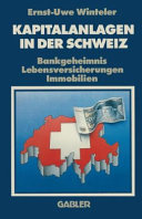 Kapitalanlagen in der Schweiz : bankgeheimnis lebensversicherungen immobilien /