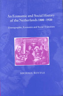 An economic and social history of the Netherlands, 1800-1920 : demographic, economic and social transition /