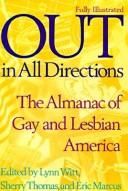 Out in all directions : the almanac of gay and lesbian America /coedited by Lynn Witt, Sherry Thomas, and Eric Marcus