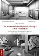 The Museum of Non-Objective Painting--Art of This Century : Konkurrenz und Kunstbetrieb in New York in den 1930er und 1940er Jahren /