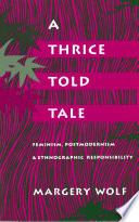 A Thrice-Told Tale : Feminism, Postmodernism, and Ethnographic Responsibility /