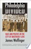 Philadelphia divided : race  politics in the City of Brotherly Love /