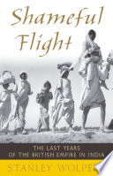Shameful flight : the last years of the British Empire in India /