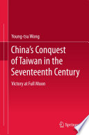 China's conquest of Taiwan in the seventeenth century : victory at full moon /
