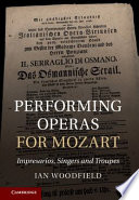 Performing operas for Mozart : impresarios, singers and troupes /