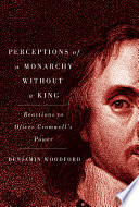 Perceptions of a monarchy without a king : reactions to Oliver Cromwell's power /