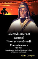 Selected letters of General Thomas Woodward's reminiscences, 1857-1859, regarding the Creek, or Muskogee, Indians of Alabama and Georgia /