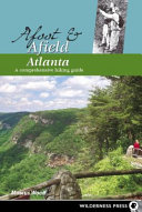 Afoot & afield Atlanta : a comprehensive hiking guide /