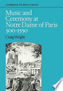 Music and ceremony at Notre Dame of Paris, 500-1550 /