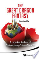 The great dragon fantasy : a Lacanian analysis of contemporary Chinese thought /