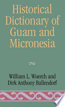 Historical dictionary of Guam and Micronesia /