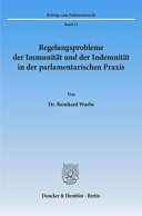Regelungsprobleme der Immunität und der Indemnität in der parlamentarischen Praxis /