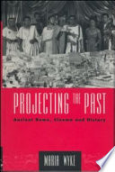 Projecting the past : ancient Rome, cinema, and history /