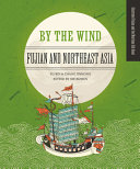 By the wind : Fujian and northeast Asia /