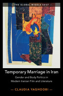 Temporary marriage in Iran : gender and body politics in modern Iranian film and literature /