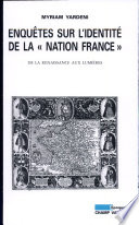 Enqu�etes sur lidentit�e de la nation France : de la Renaissance aux lumi�eres /