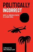 Politically incorrect : why a Jewish state is a bad idea /
