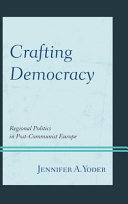 Crafting democracy : regional politics in post-communist Europe /