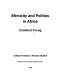 Ethnicity and politics in Africa /
