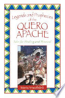Legends and prophecies of the Quero Apache : tales for healing and renewal /