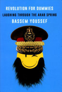 Revolution for dummies : laughing through the Arab Spring /