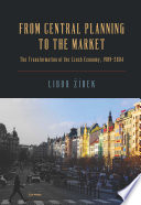 From central planning to the market : the transformation of the Czech economy, 1989-2004 /