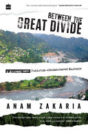 Between the great divide : a journey into Pakistan-administered Kashmir /