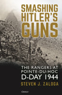 Smashing Hitler's guns : the Rangers at Pointe-du-Hoc, D-Day 1944 /