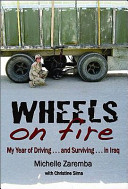 Wheels on fire : my year of driving (and surviving ) in Iraq /