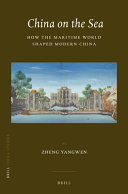 China on the sea : how the maritime world shaped modern China /
