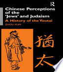 Chinese perceptions of the "Jews" and Judaism : a history of the Youtai /