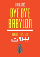 Bye bye Babylon : Beirut 1975-1979 /