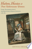 Harlots, Hussies, and Poor Unfortunate Women : Crime, Transportation, and the Servitude of Female Convicts, 1718-1783