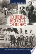 Scoundrels, Dreamers & Second Sons British Remittance Men in the Canadian West