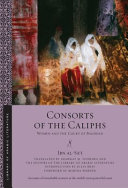 Consorts of the Caliphs : Women and the Court of Baghdad /